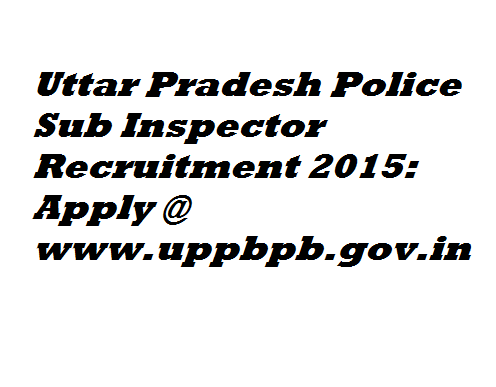 Uttar Pradesh Police Sub Inspector Recruitment 2015