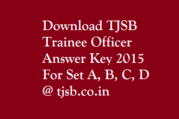 TJSB-Trainee-Officer-Answer-Key- 2015-Set-A-B-C-D-tjsb.co.in