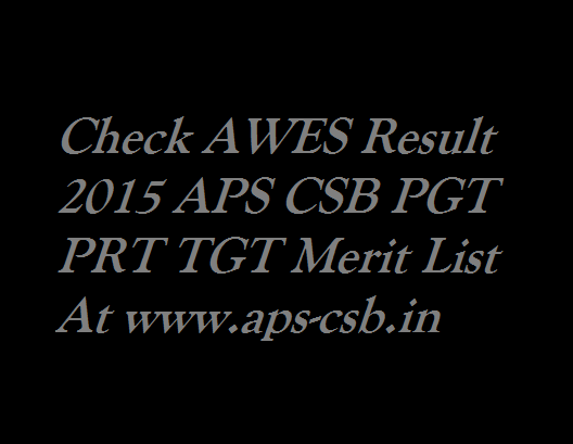 Check AWES Result 2015 APS CSB PGT PRT TGT Merit List At www.aps-csb.in