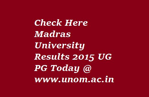 Check Here Madras University Results 2015 UG PG Today @ www.unom.ac.in